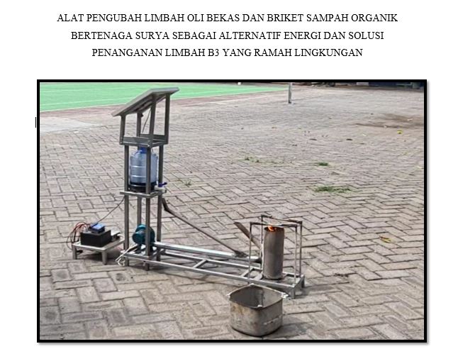 RANCANG BANGUN ALAT PENGUBAH LIMBAH OLI BEKAS DAN BRIKET SAMPAH ORGANIK BERTENAGA SURYA SEBAGAI ALTERNATIF ENERGI DAN SOLUSI PENANGANAN LIMBAH B3 YANG RAMAH LINGKUNGAN